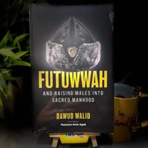 Futuwwah And Raising Males Into Sacred Manhood